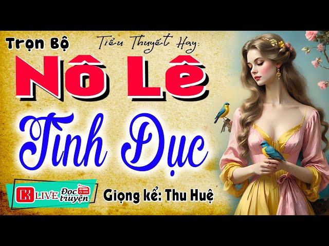 Nghe thôi cũng thấy hào hứng: " NÔ LỆ TÌNH YÊU " - Tiểu thuyết thầm kín đêm khuya 2025 #mcthuhue