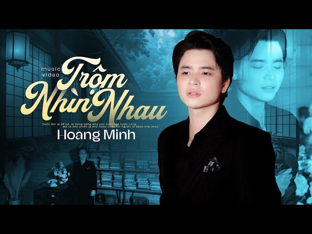 Trộm Nhìn Nhau - Hoàng Minh  Official MV  Đôi khi trộm nhìn em xem dung nhan đó bây giờ ra sao...