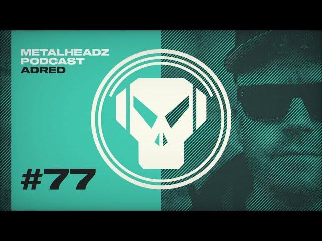 Metalheadz Podcast 77 - Adred