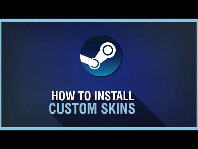 How to Install Custom Skins for Steam