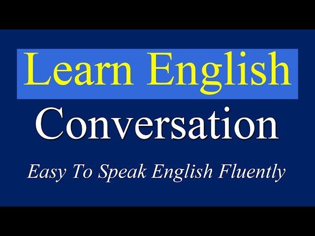 English Conversation Practice Easy To Speak English Fluently - Daily English Conversation