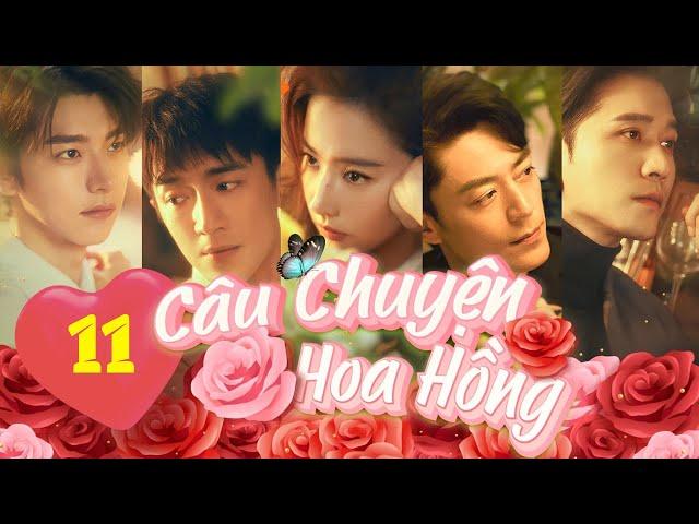 CÂU CHUYỆN CỦA HOA HỒNG - TẬP 11 │The Tale of Rose │Phim Thuyết Minh Của Lưu Diệc Phi Hay Nhất 2024