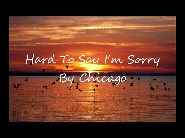 Chicago - Hard To Say I'm sorry (Lyrics)