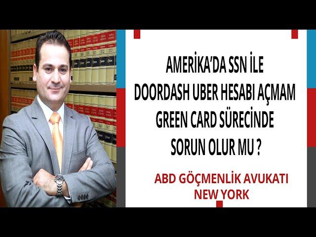 AMERİKA’DA SSN İLE DOORDASH UBER GİBİ UYGULAMALARDA HESAP AÇMAM GREEN CARD SÜRECİNDE SORUN OLUR MU ?