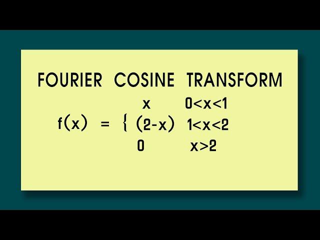 Find fourier cosine  transform f(x)=x  x=0 to 1 : (2-x) x=1 to 2: 0 (x greater 0) Fourier Transform