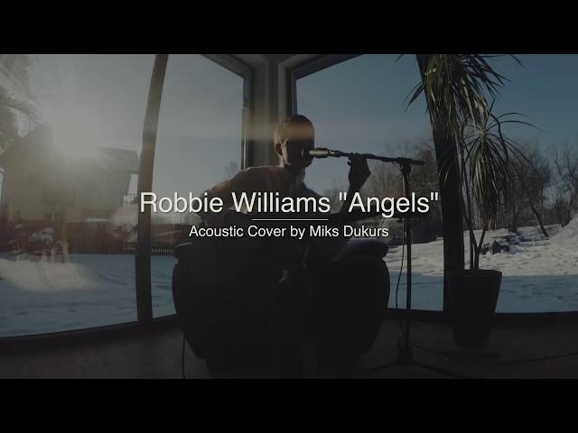 Robbie Williams "Angels" (Acoustic) Cover by Miks Dukurs