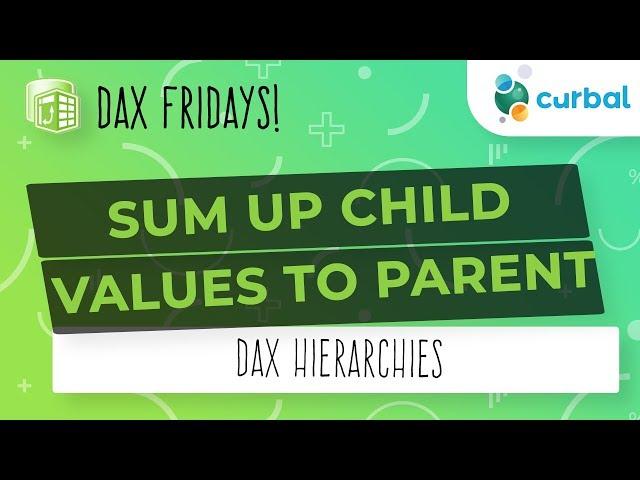 DAX Fridays! #91: Sum child values into the parent