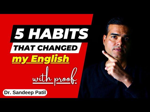 5 habits that changed my English-with proof. | by Dr. Sandeep Patil.