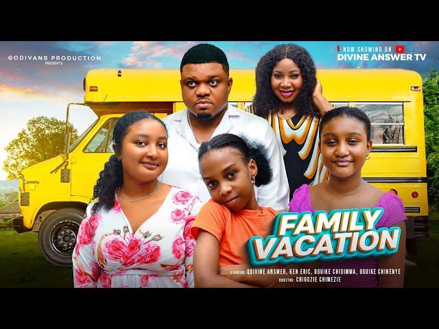 FAMILY VACATION | Ken Eric, Divine Answer, Oguike Chidinma, Oguike Chinenye | Latest Nollywood Movie