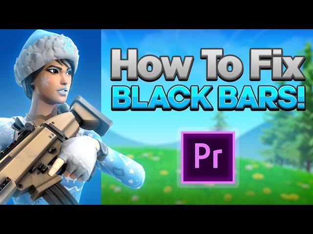 How To Fix *BLACK BARS* on *FORTNITE MONTAGES* (Premiere Pro)