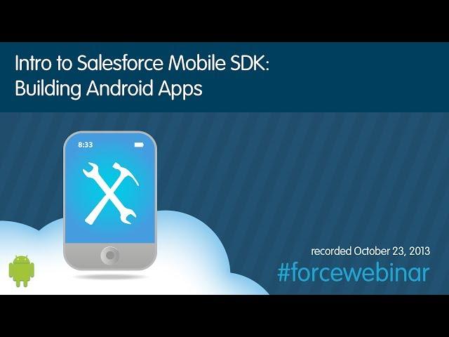 Intro to the Salesforce Mobile SDK: Building Android Apps Webinar