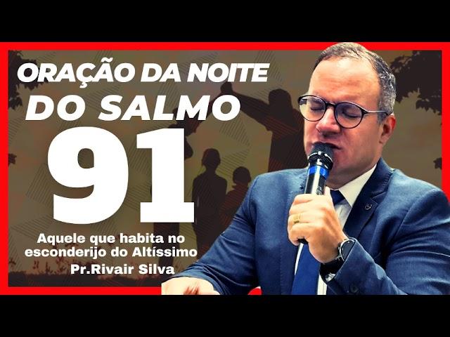 11/07/24 Oração da Noite Do Salmo 91 @Pr Rivair #rivairsilva #salmo91 #liliasilva #prrivair #ore #nv