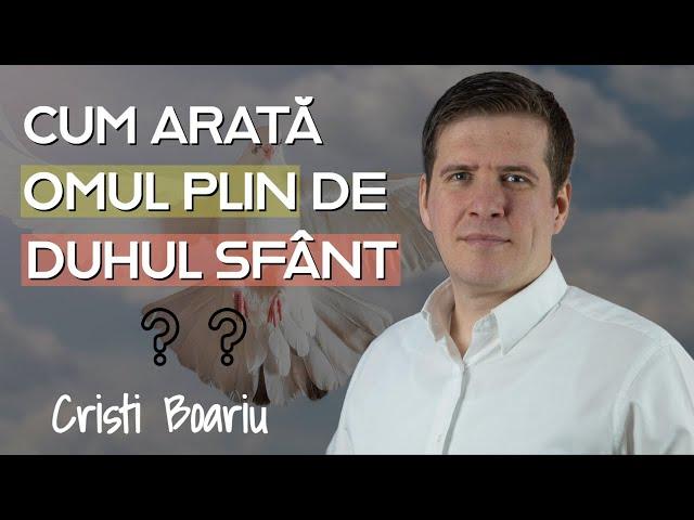 Cristi Boariu - Cum arată omul plin de Duhul Sfânt ? | PREDICĂ 2023