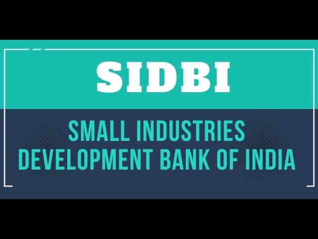 Small Industries Development Bank of India (SIDBI)