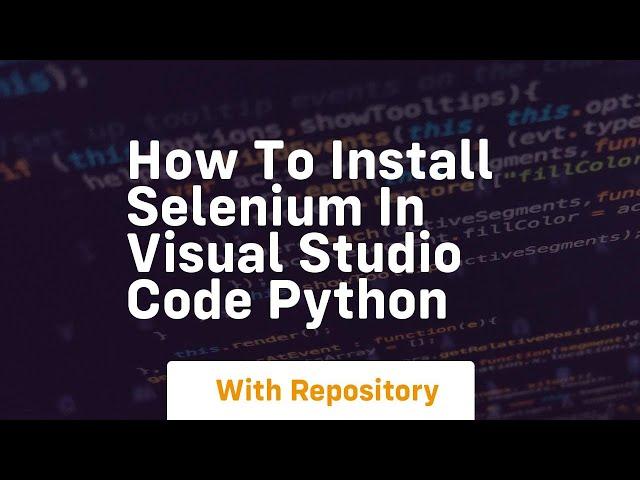 how to install selenium in visual studio code python