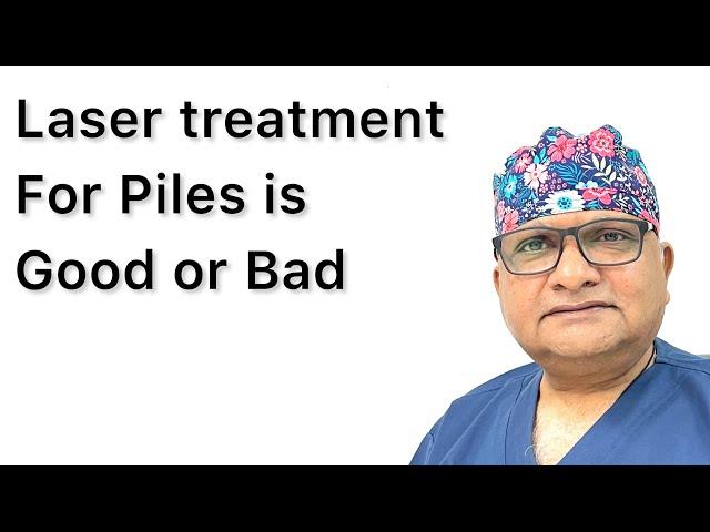 Laser - Best treatment for Piles - Is good or bad. Piles Treatment without Surgery near me