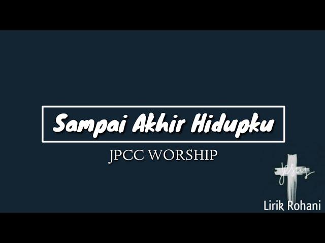 Sampai Akhir Hidupku - JPCC Worship(Lyrics)