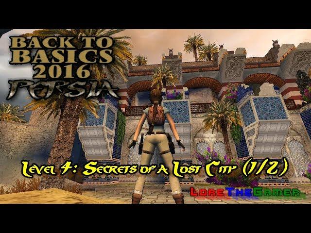 07 - TRLE - Back to Basics 2016(BtB2016) - Persia - Secrets of a Lost City (1/2)