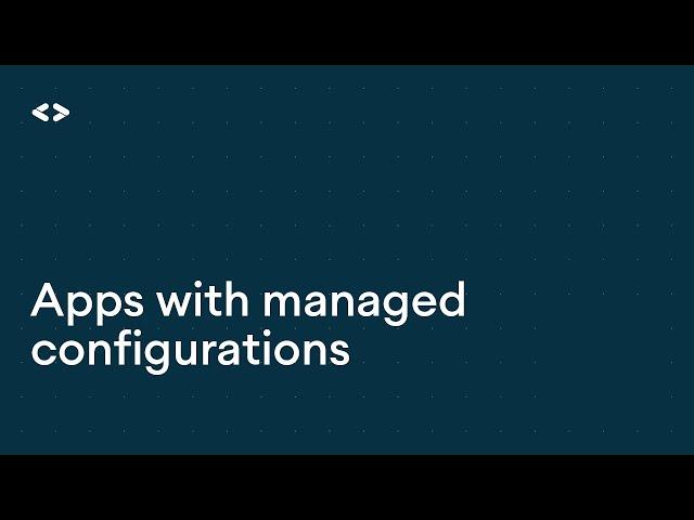 Apps with managed configurations - Enterprise Dev Training