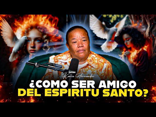 ¿COMO SER AMIGO DEL ESPIRITU SANTO? - PASTORA KENIA FERNANDEZ