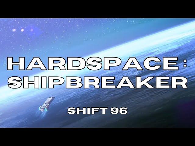 Hardspace : Shipbreaker, Let's Play - Shift 96 - Full Release Version