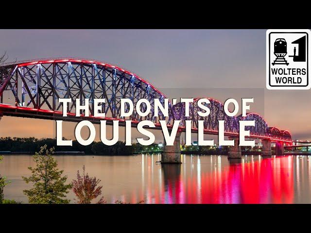 Louisville: The Don'ts of Visiting Louisville Kentucky