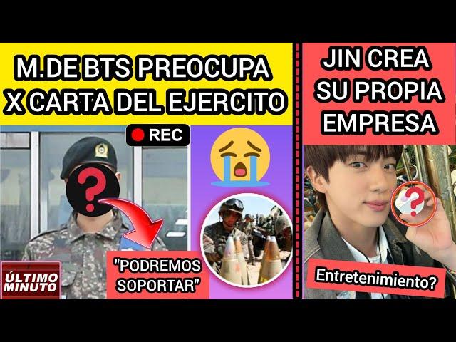 URGENTE!M. BTS PREOCUPA POR ENVIAR CARTA DEL EJERCITO Y DICEJIN CREA SU EMPRESAnoticiadebts