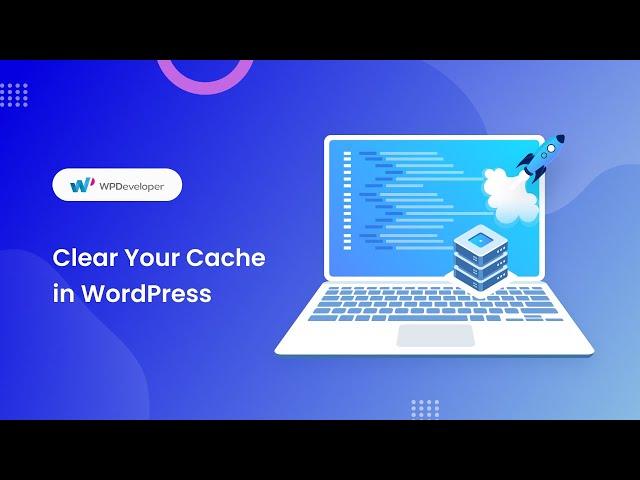 How To Clear WordPress Cache: 3 Easy Ways