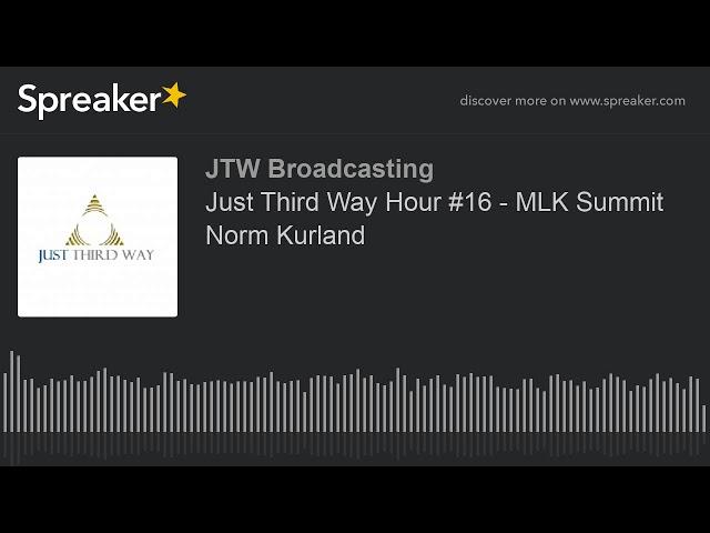 Just Third Way Hour #16 - MLK Summit Norm Kurland