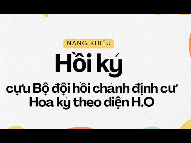 Hồi ký cựu bộ đội hồi chánh định cư Hoa kỳ theo diện H.O