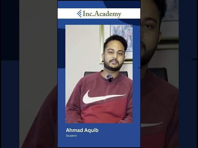 Ahmad Aquib - Testimonial - Inc Academy