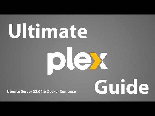 Ultimate Plex Media Server - Ubuntu 22.04 & Docker Guide