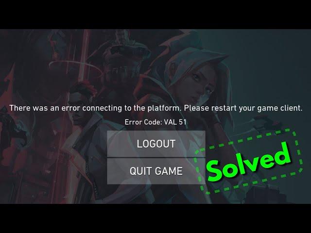 Fix valorant error code val 51 there was an error connecting to the platform