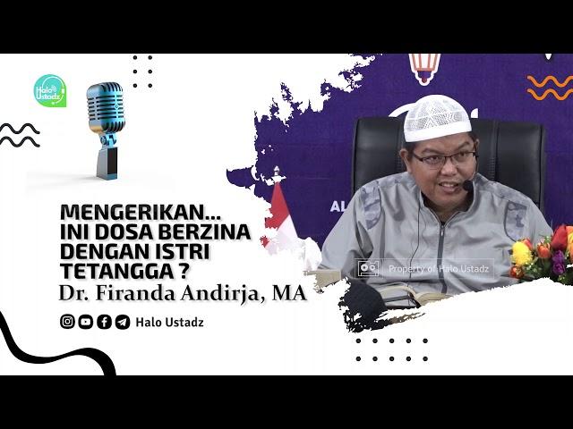 Mengerikan, Ini Dosa Berzina Dengan Istri Tetangga ? : Dr. Firanda Andirja, MA