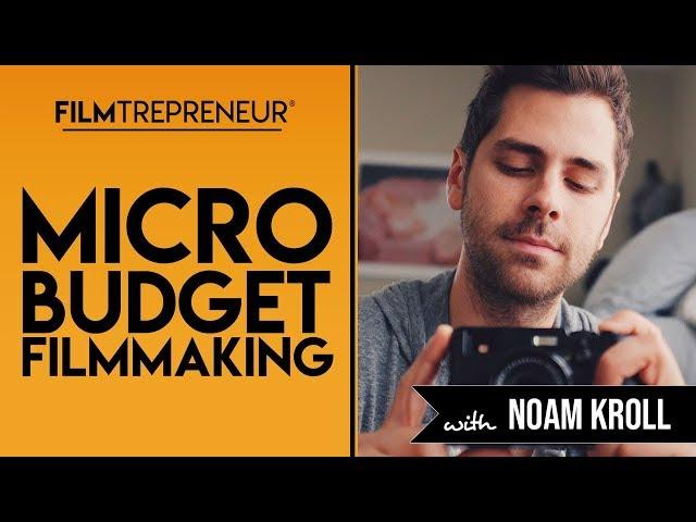 Noam Kroll: Micro-Budget Filmmaking (Full Interview)  // Filmtrepreneur Method