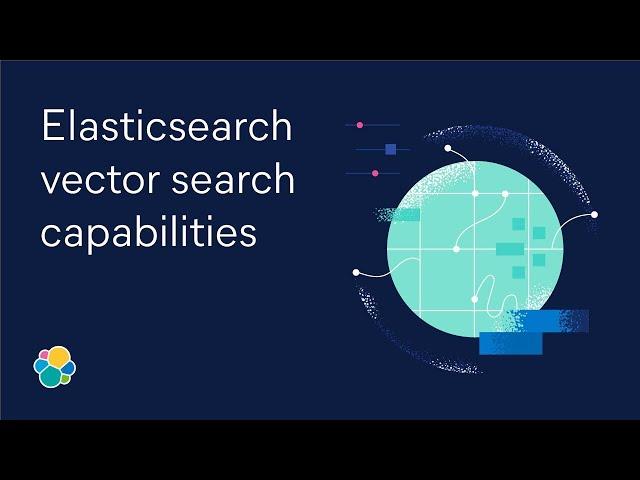 Elasticsearch vector search capabilities | Elastic Snackable Series
