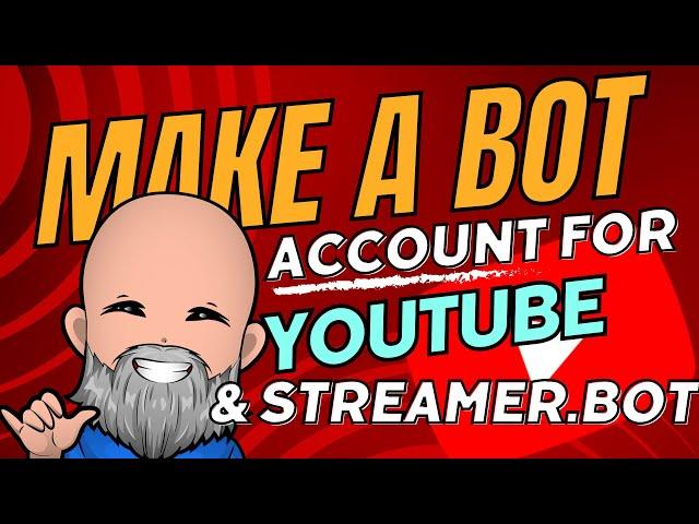 YouTube Bot Account Creation For Live Streams & StreamerBot