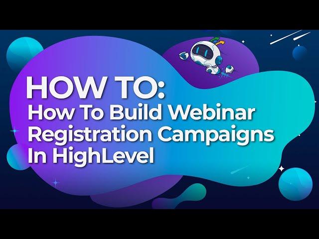 How To Build Webinar Registration Campaigns In HighLevel