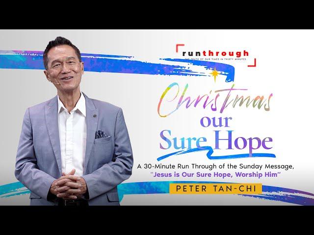 Christmas, Our Sure Hope | Peter Tan-Chi | Run Through