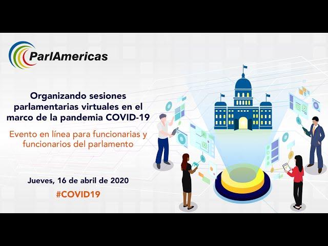 Organizando sesiones parlamentarias virtuales en el marco de la pandemia COVID 19