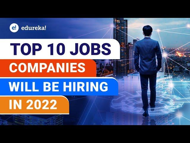 Top 10 IT Jobs Every Company Will Hire For in 2022 |  IT Jobs for the Future | Edureka