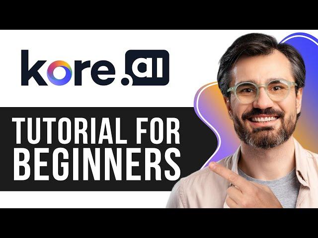 Kore.ai Chatbot Tutorial for Beginners | How to Build an AI-Powered ChatBot 2025