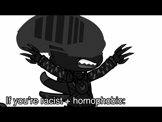 POV: You’re racist or homophobic or even BOTH