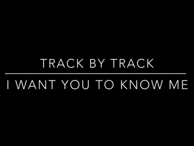 I Want You To Know Me | Track By Track