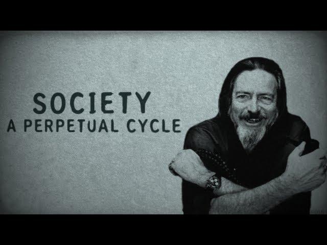 Society, A Perpetual Cycle [Alan Watts]