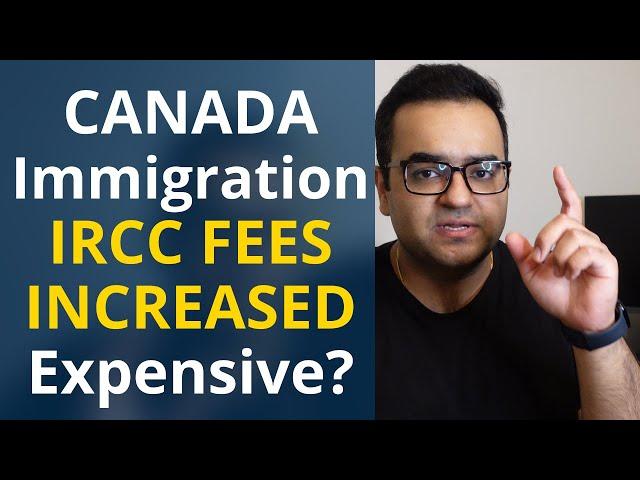 How expensive is Canada Immigration? Application Fees Increased again - Latest IRCC Updates & News