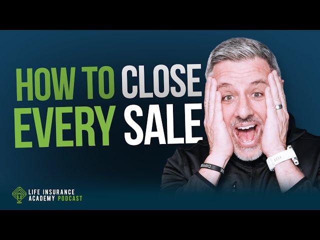 How to Sell Life Insurance: Close Every Sale with this Simple but Overlooked Approach Ep226