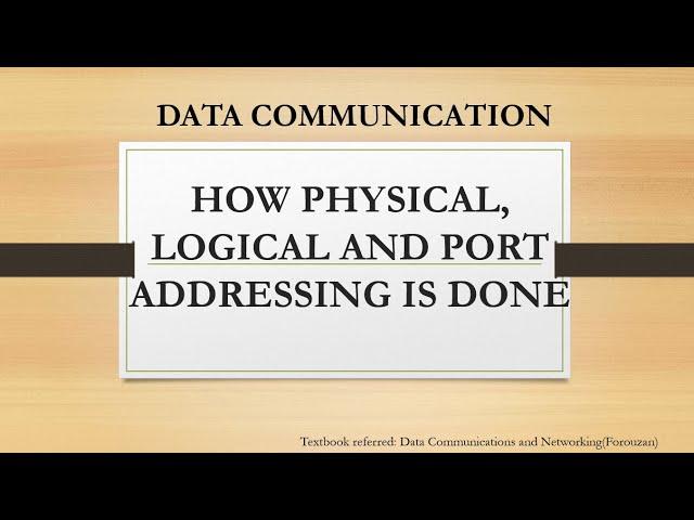 HOW PHYSICAL, LOGICAL AND PORT ADDRESSING IS DONE IN TCP/IP