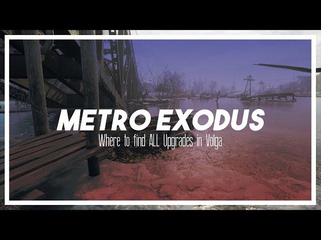 Where to find ALL the Volga Upgrades in Metro Exodus