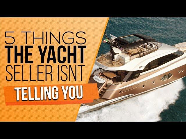 5 Things The Yacht Seller Hidden From You | What You Need to Know Before Purchasing Yacht